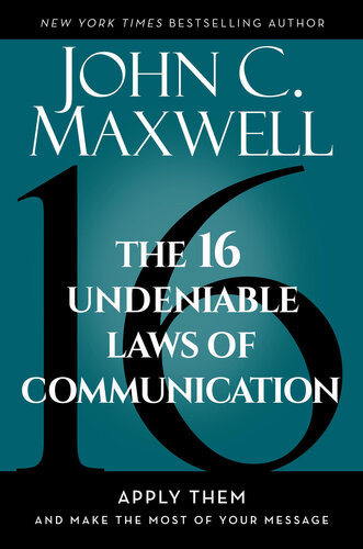 The 16 Undeniable Laws of Communication: Apply Them and Make the Most of Your Message : Apply Them and Make the Most of Your Message - Epub + Converted Pdf